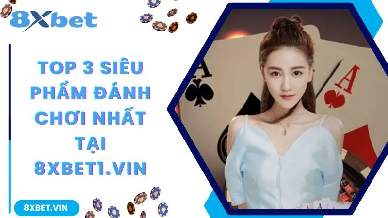 Tải App 8XBET 2026 ⚡ Phiên Bản Chính Thức Mới Nhất, Nhận Thưởng Nạp Đầu Tới 888K 11 Top 3 siêu phẩm đáng chơi nhất tại 8xbet